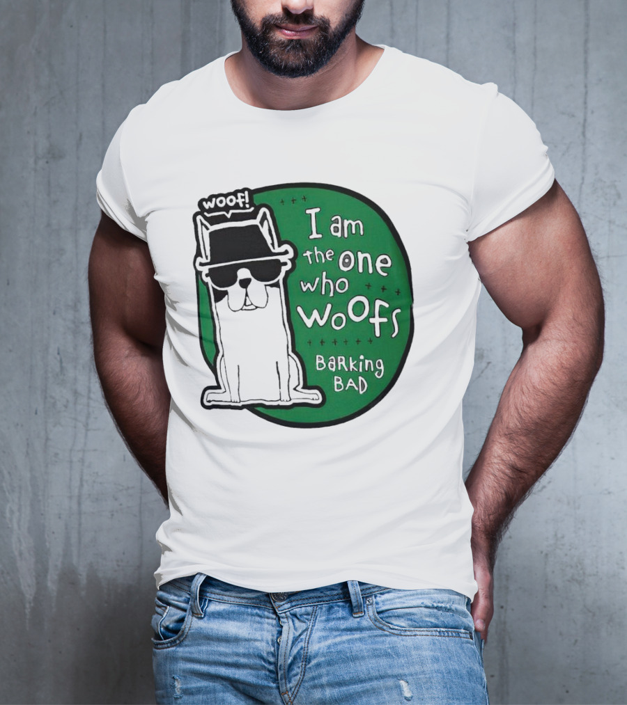I Am The One Who Woofs Barking Bad Woof T-Shirt