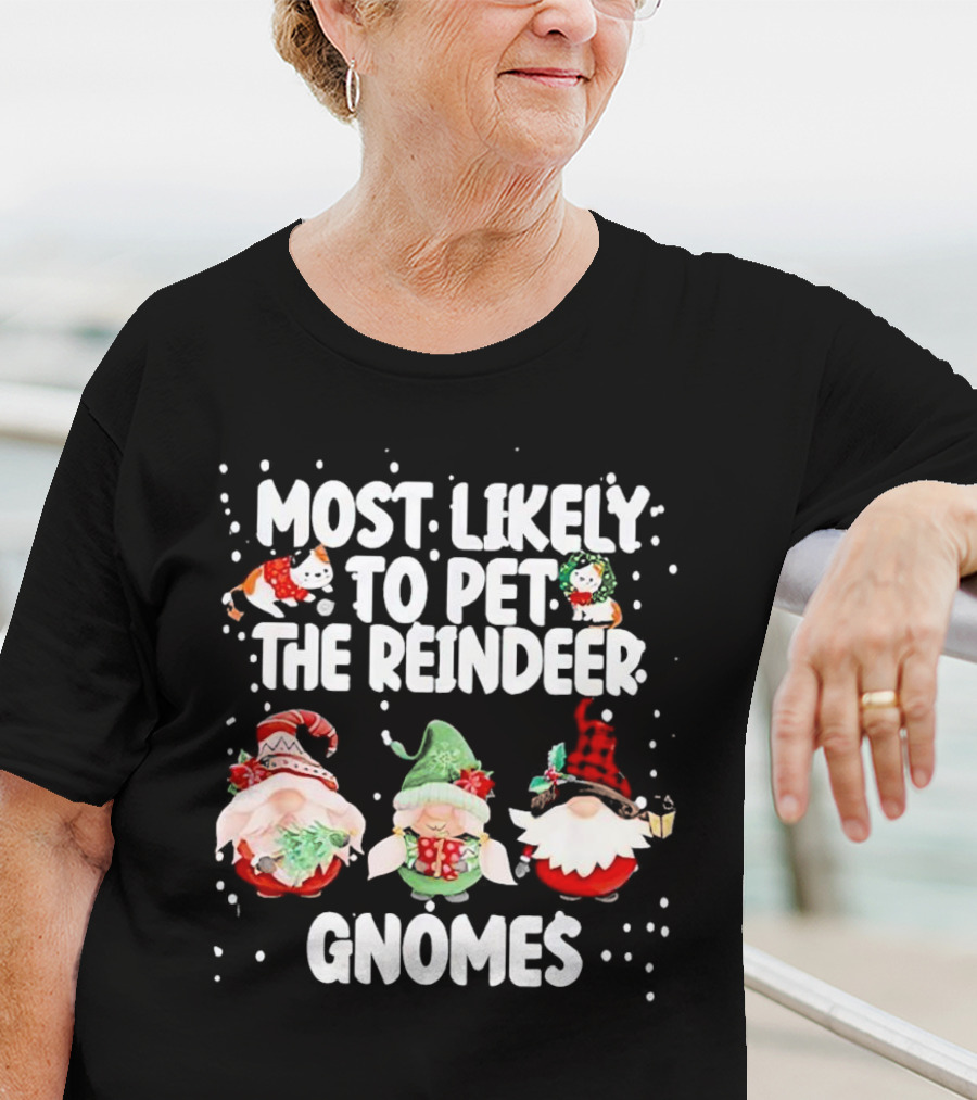 Most Likely To Pet The Reindeer Christmas Gnomes T-Shirt