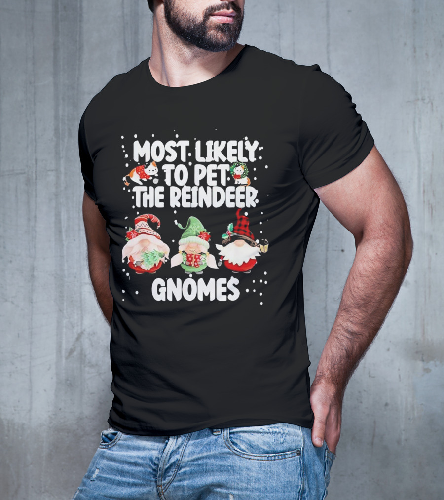 Most Likely To Pet The Reindeer Christmas Gnomes T-Shirt
