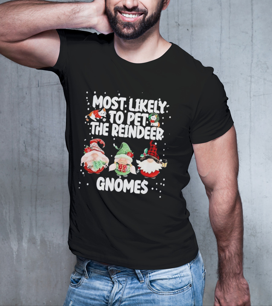 Most Likely To Pet The Reindeer Christmas Gnomes T-Shirt