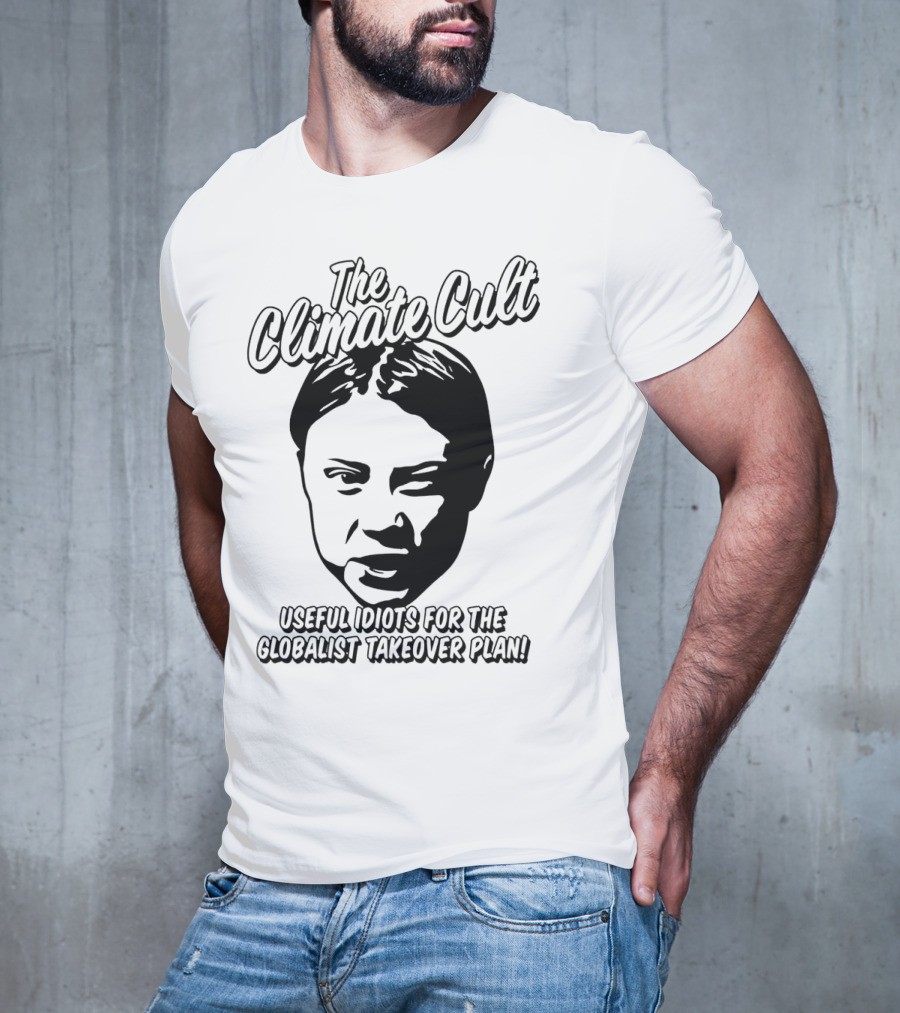 The Climate Cult Useful Idiots For The Globalist Takeover Plan T-Shirt