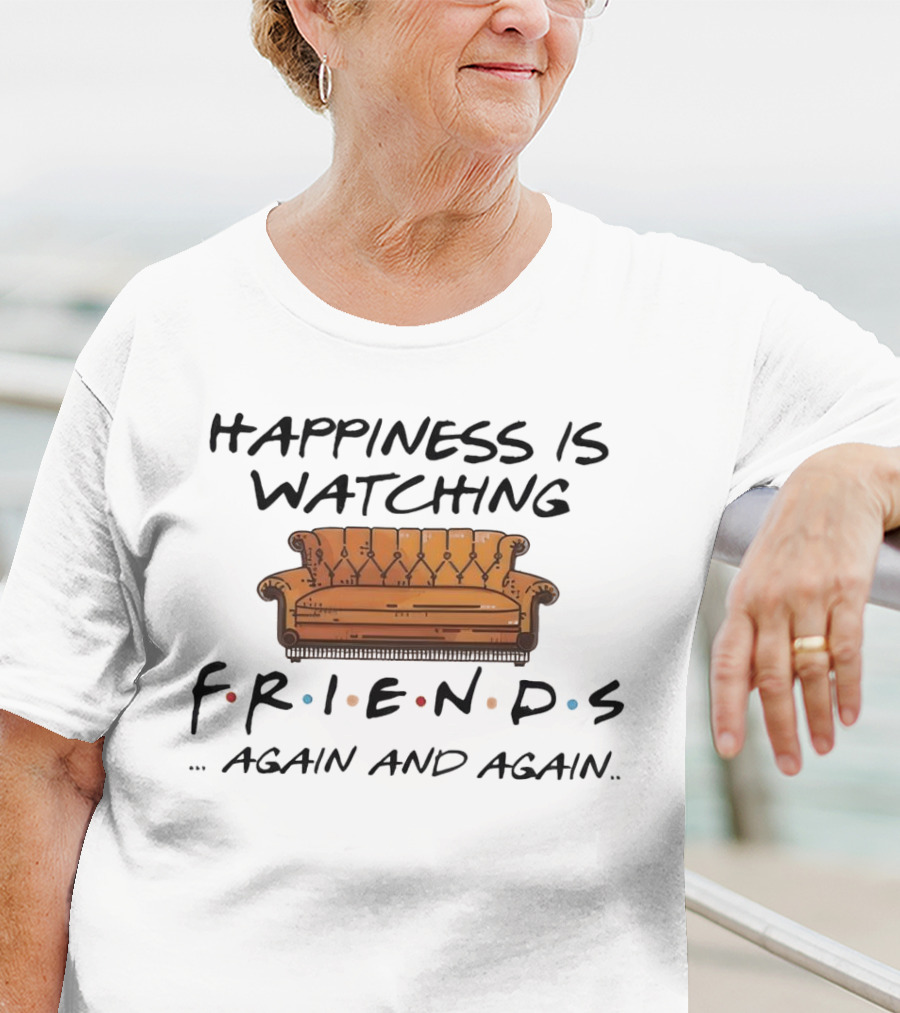 Happiness Is Watching Friends Again And Again T-Shirt