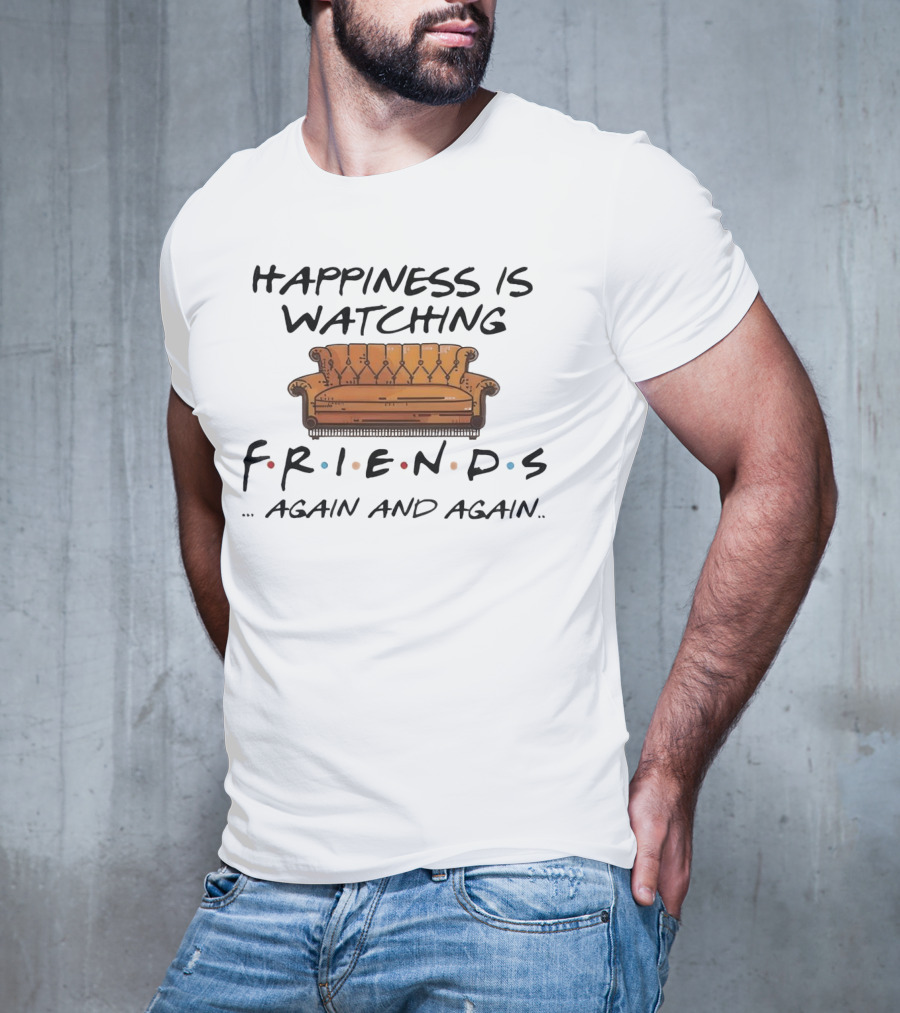 Happiness Is Watching Friends Again And Again T-Shirt