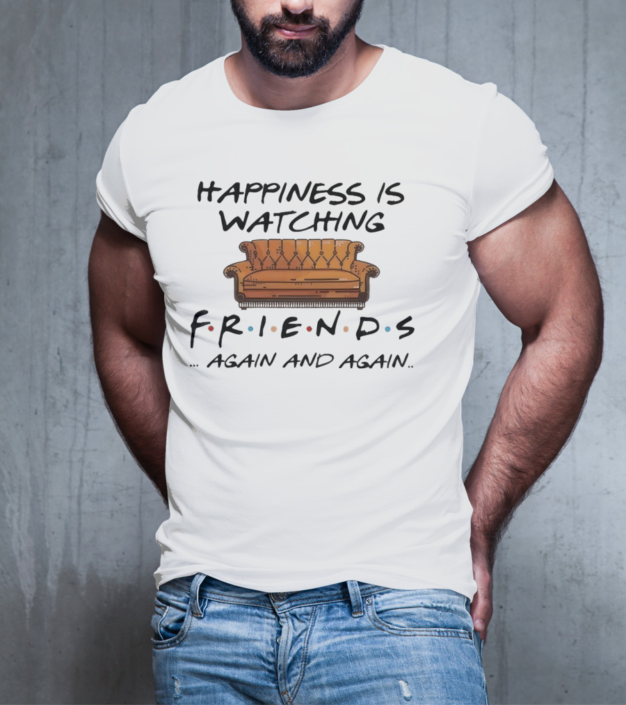 Happiness Is Watching Friends Again And Again T-Shirt