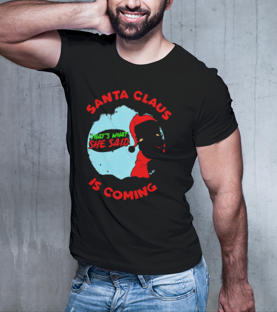 Santa Claus Is Coming That's What She Said Christmas T-Shirt