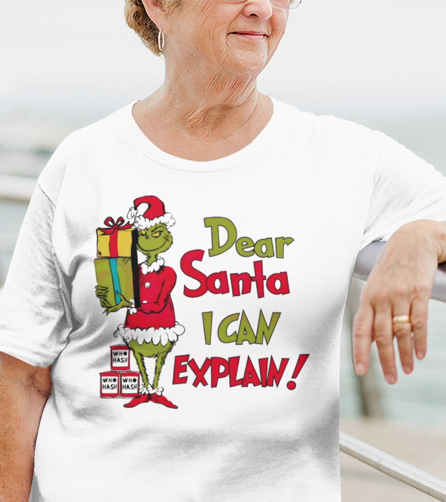 Dear Santa I Can Explain Grinch Christmas With Presents Who Hash T-Shirt