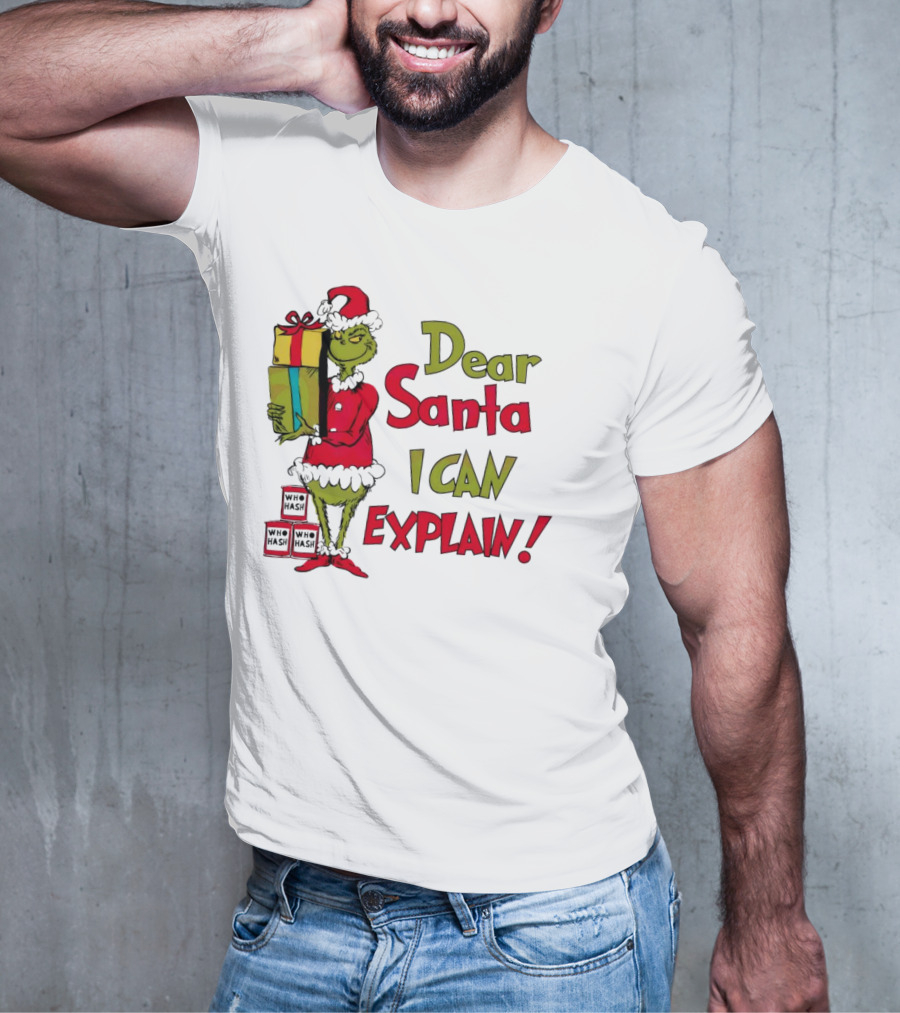 Dear Santa I Can Explain Grinch Christmas With Presents Who Hash T-Shirt