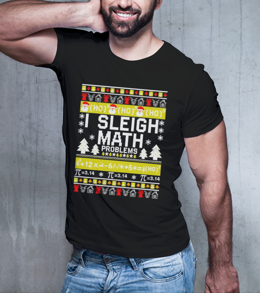 I Sleigh Math Problems HO HO HO Christmas Santa Ugly Sweater Pi Equations T-Shirt