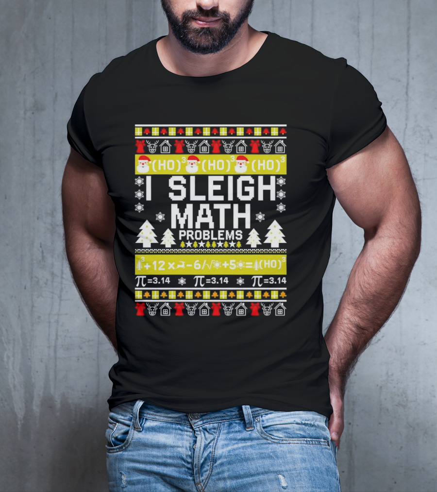 I Sleigh Math Problems HO HO HO Christmas Santa Ugly Sweater Pi Equations T-Shirt