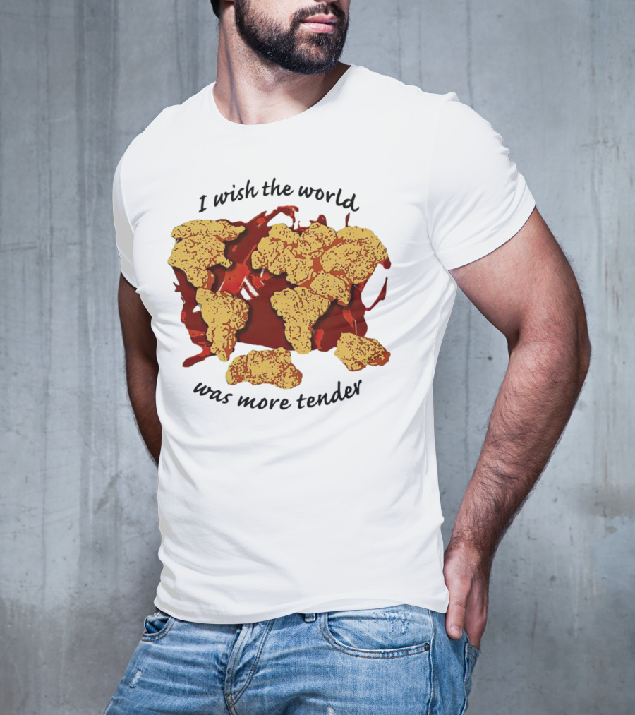 I Wish The World Was More Tender Chicken Nuggets Map Red Sauce T-Shirt