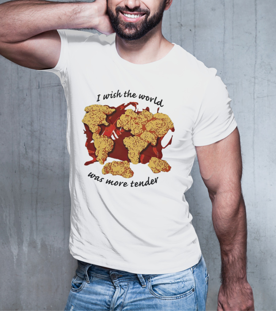 I Wish The World Was More Tender Chicken Nuggets Map Red Sauce T-Shirt