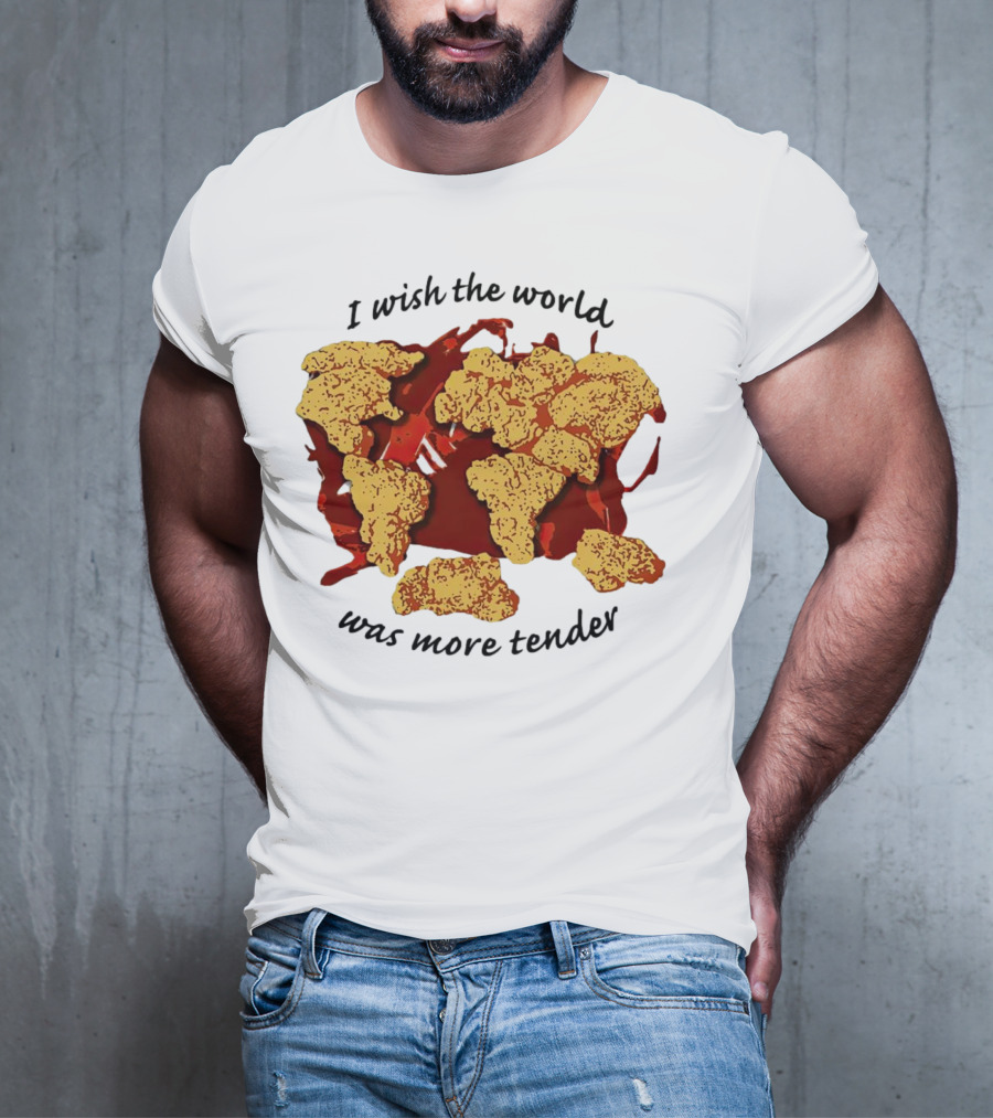 I Wish The World Was More Tender Chicken Nuggets Map Red Sauce T-Shirt