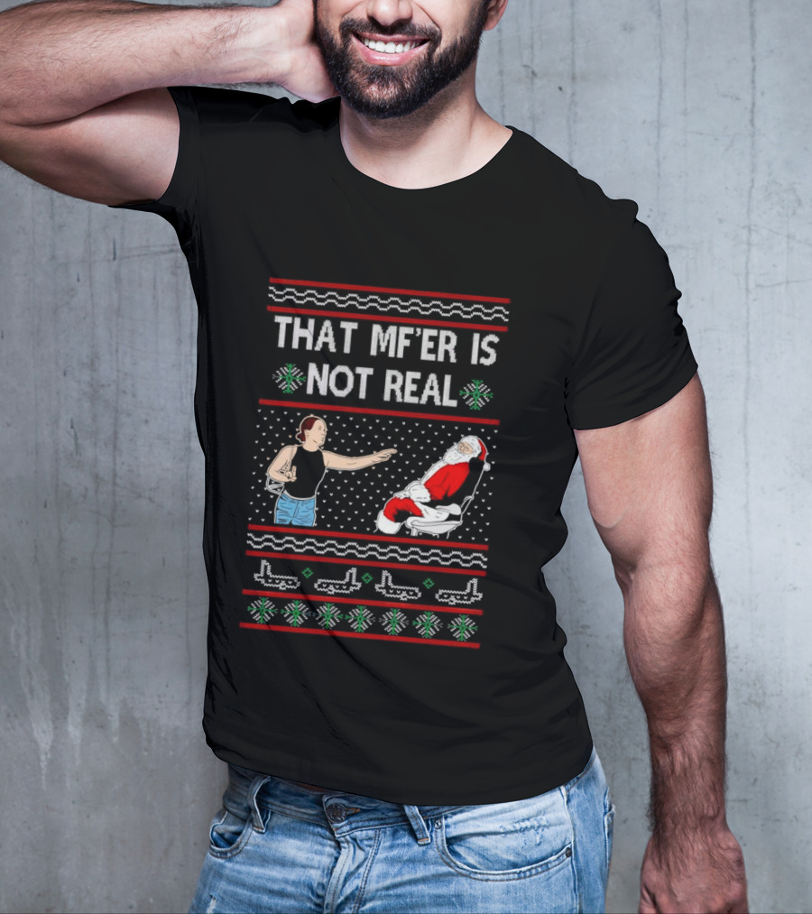 That MF’er Is Not Real Santa Ugly Christmas T-Shirt