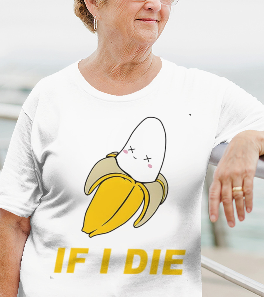 If I Die Black Banana T-Shirt
