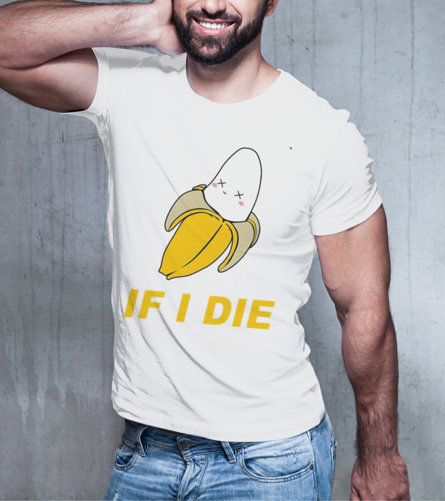 If I Die Black Banana T-Shirt