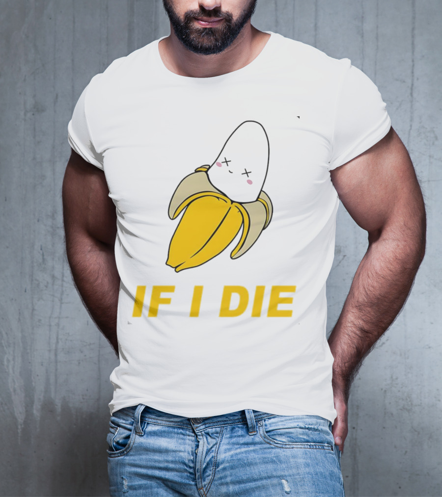 If I Die Black Banana T-Shirt