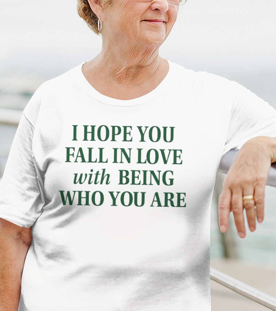 I Hope You Fall In Love With Being Who You Are Dark Green Text T-Shirt