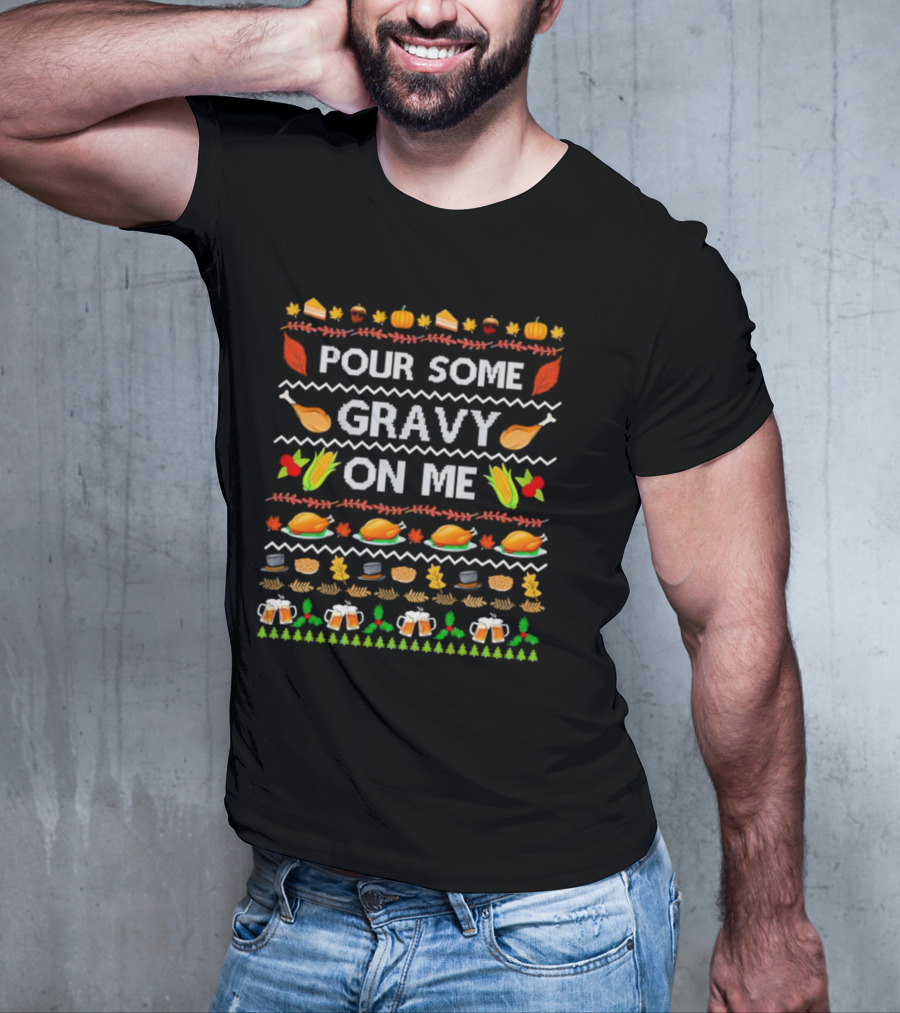 Pour Some Gravy On Me Thanksgiving Turkey Corn Beer Pumpkins Leaves T-Shirt