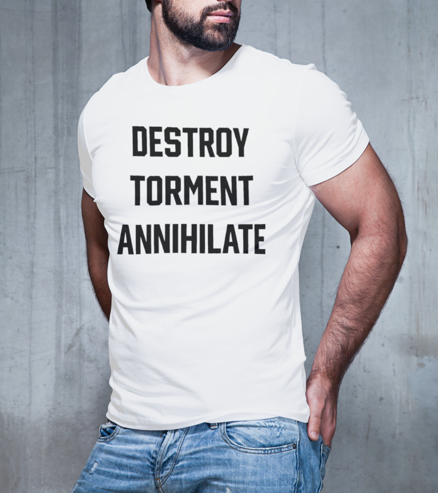 Destroy Torment Annihilate T-Shirt