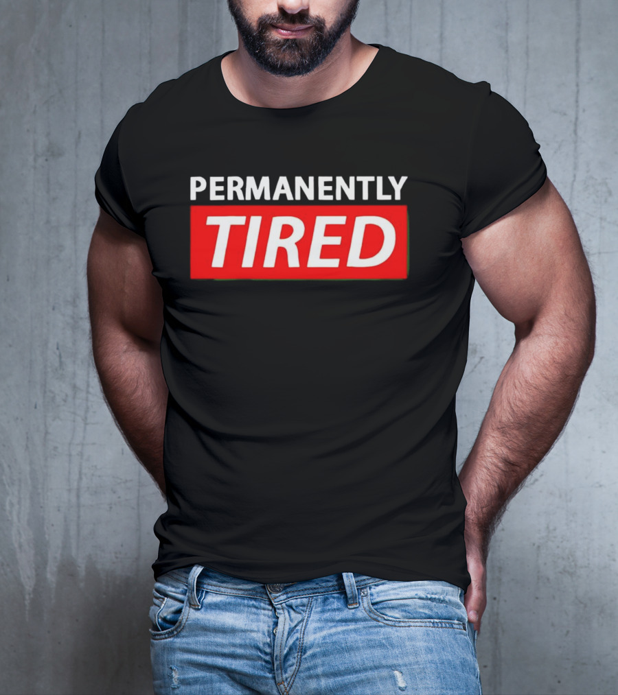 PERMANENTLY TIRED Blurry Sleepy Red And White T-Shirt