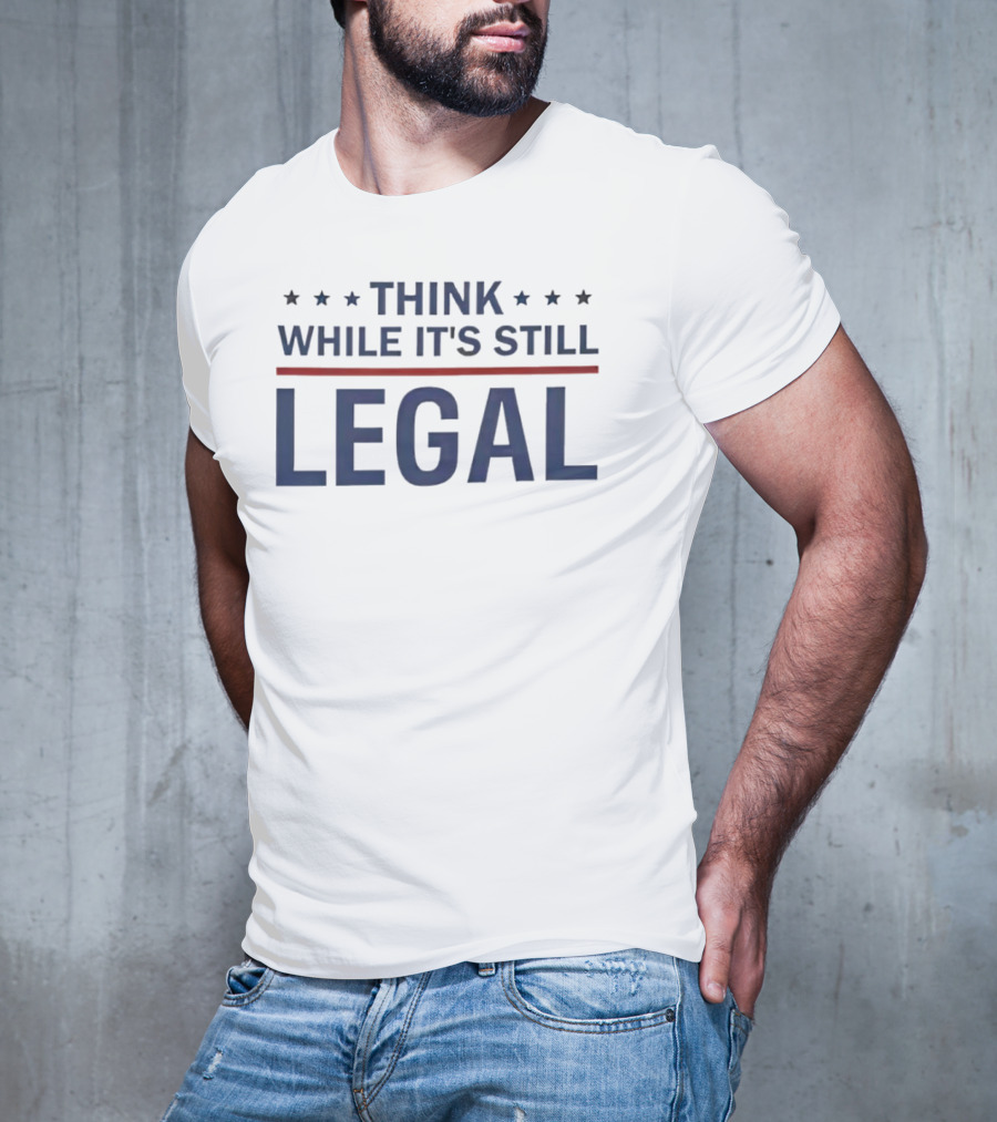 Think While It's Still Legal Bold Statement With Stars And Red Line T-Shirt