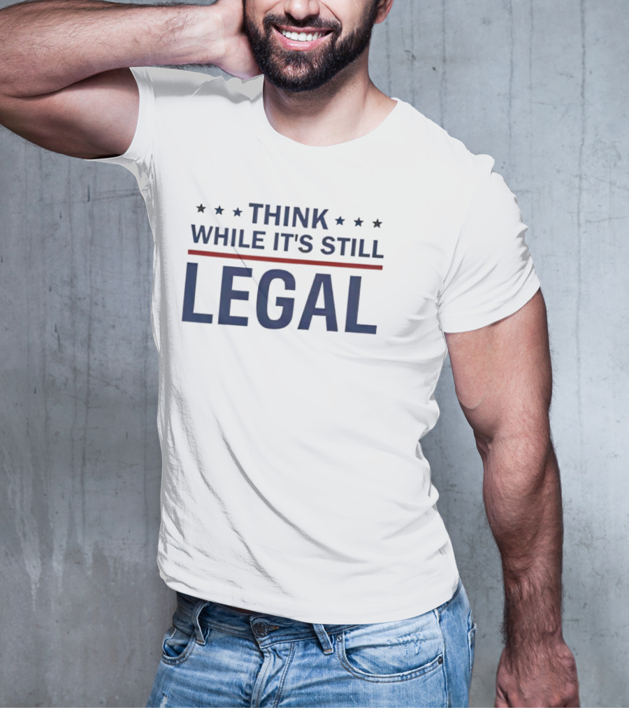 Think While It's Still Legal Bold Statement With Stars And Red Line T-Shirt