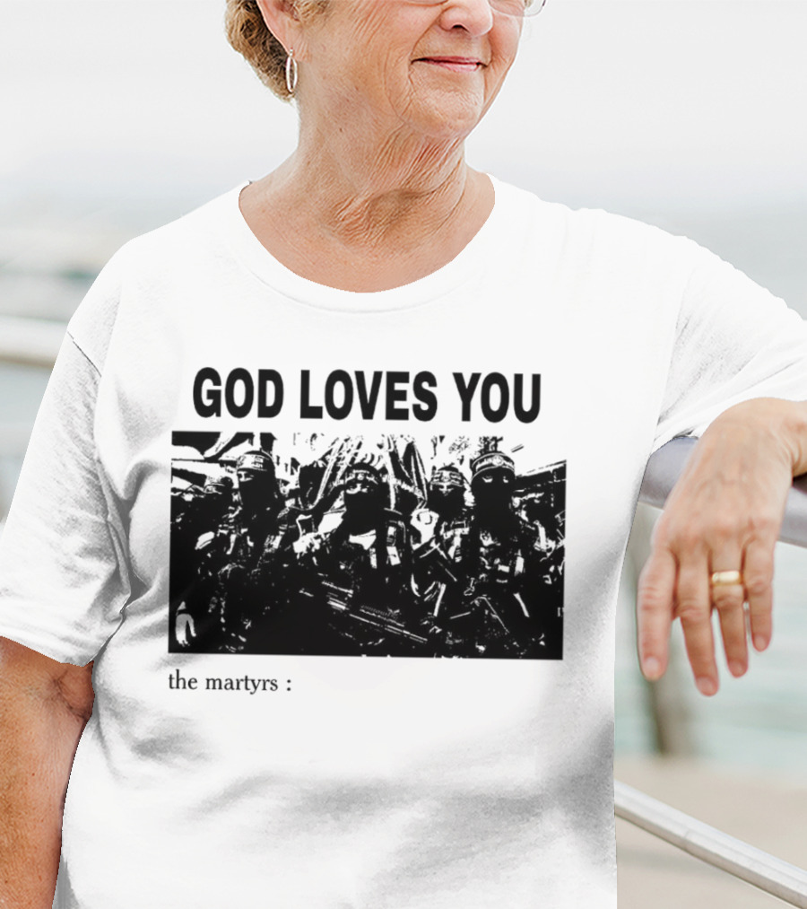GOD LOVES YOU The Martyrs T-Shirt