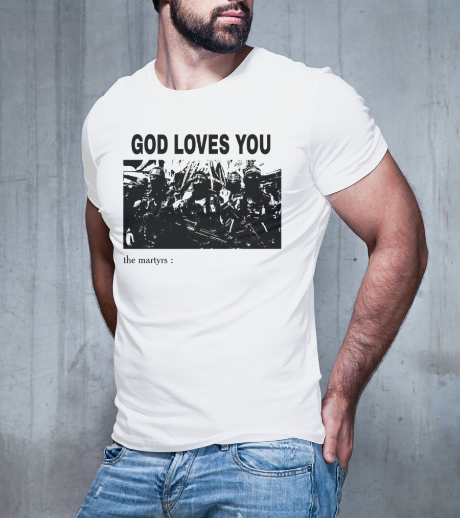 GOD LOVES YOU The Martyrs T-Shirt