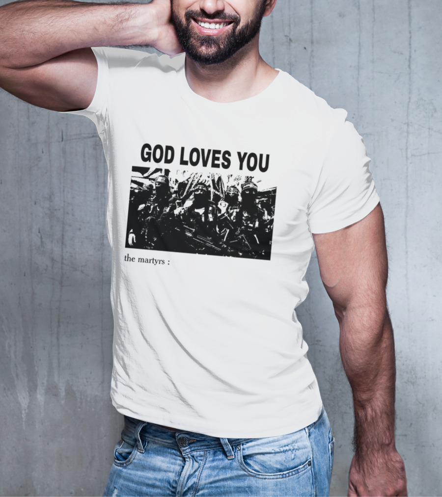 GOD LOVES YOU The Martyrs T-Shirt