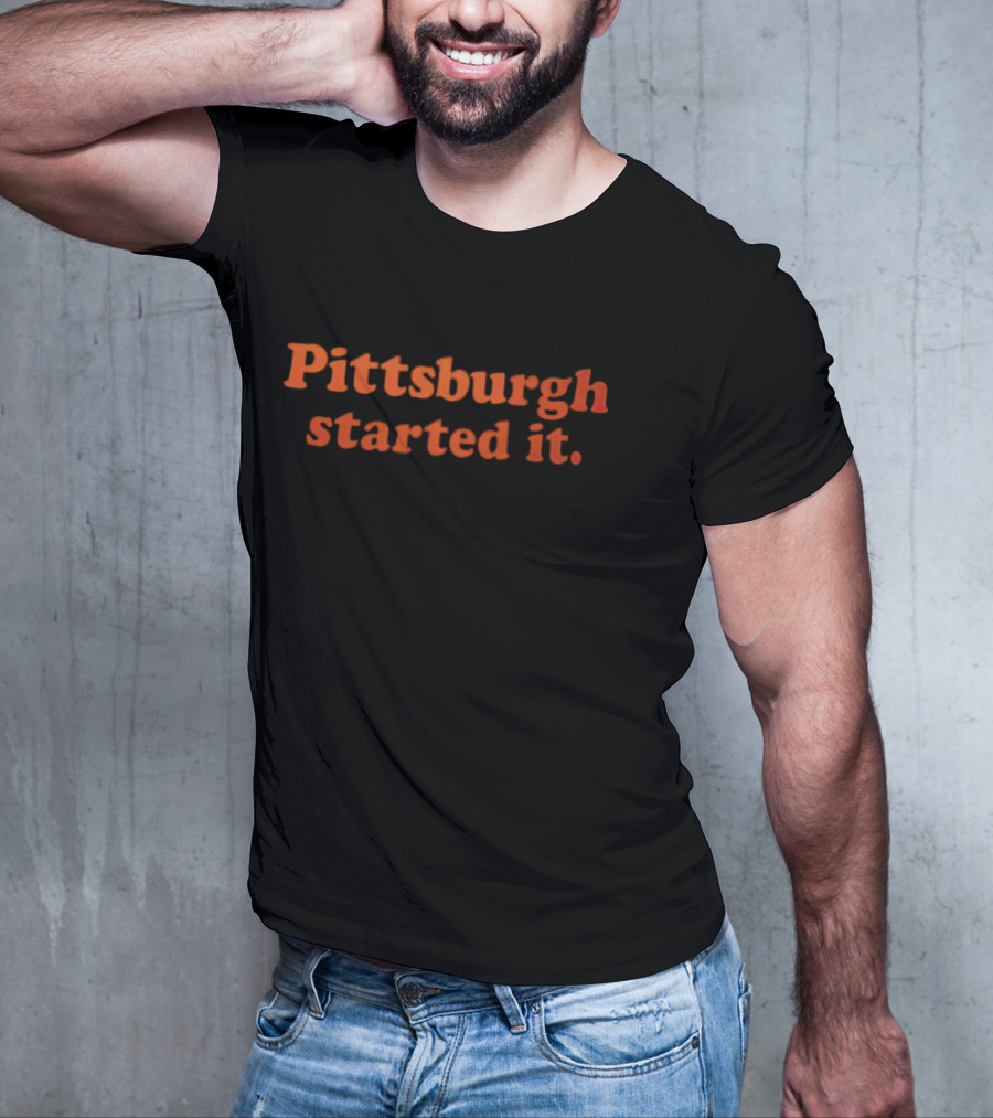 Pittsburgh Started It Sports T-Shirt