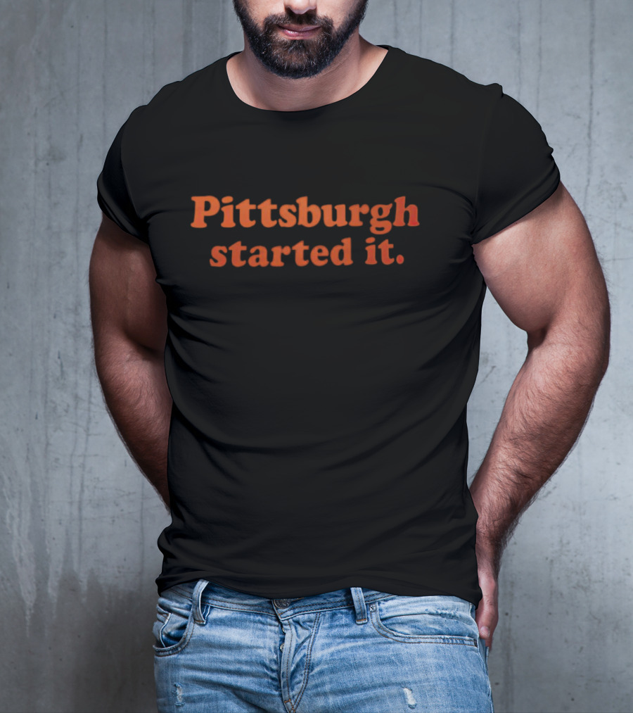 Pittsburgh Started It Sports T-Shirt