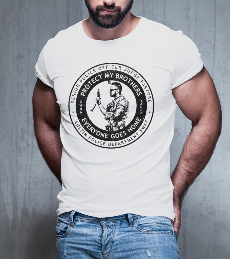 Senior Police Officer Jorge Pastore Protect My Brothers Everyone Goes Home Austin Police Department SWAT T-Shirt