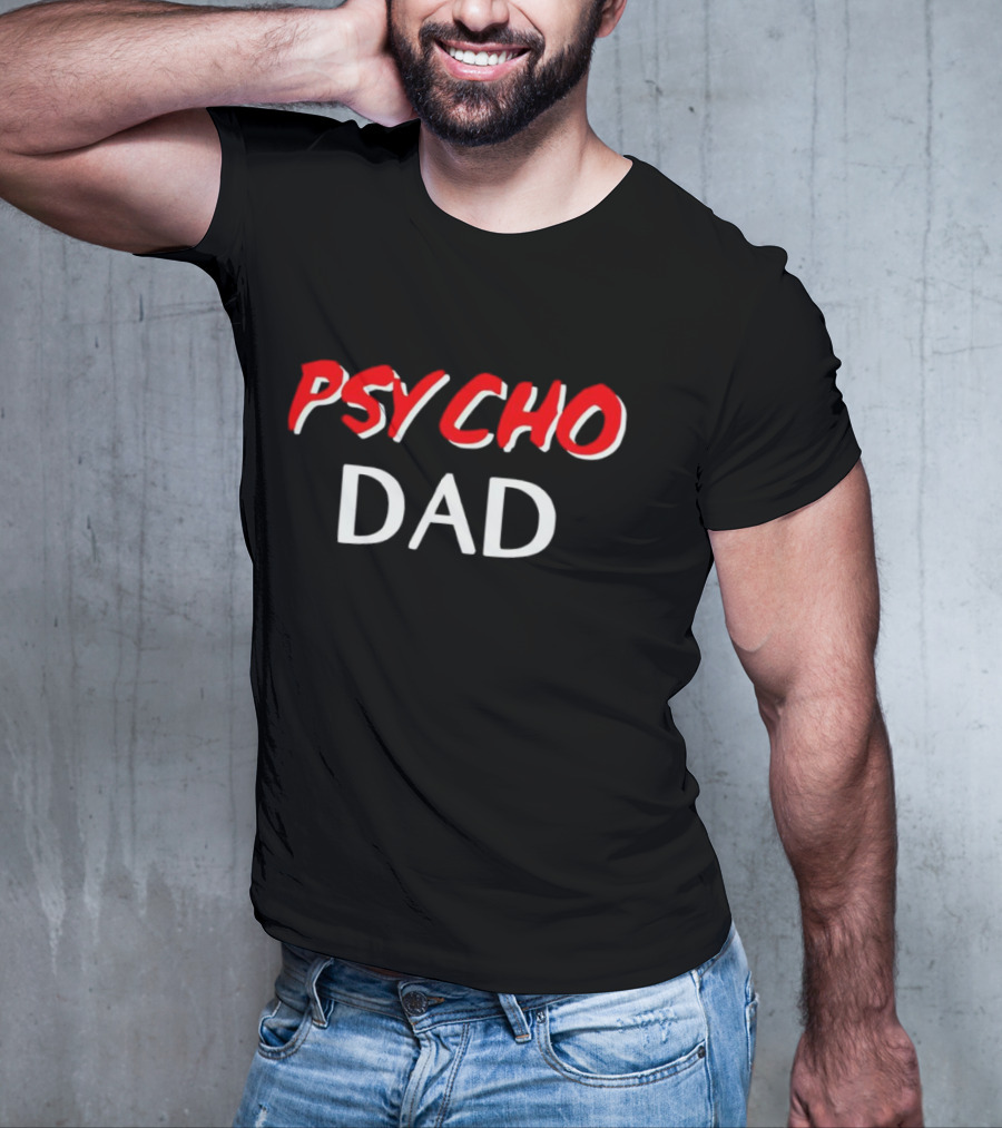 PSYCHO DAD T-Shirt