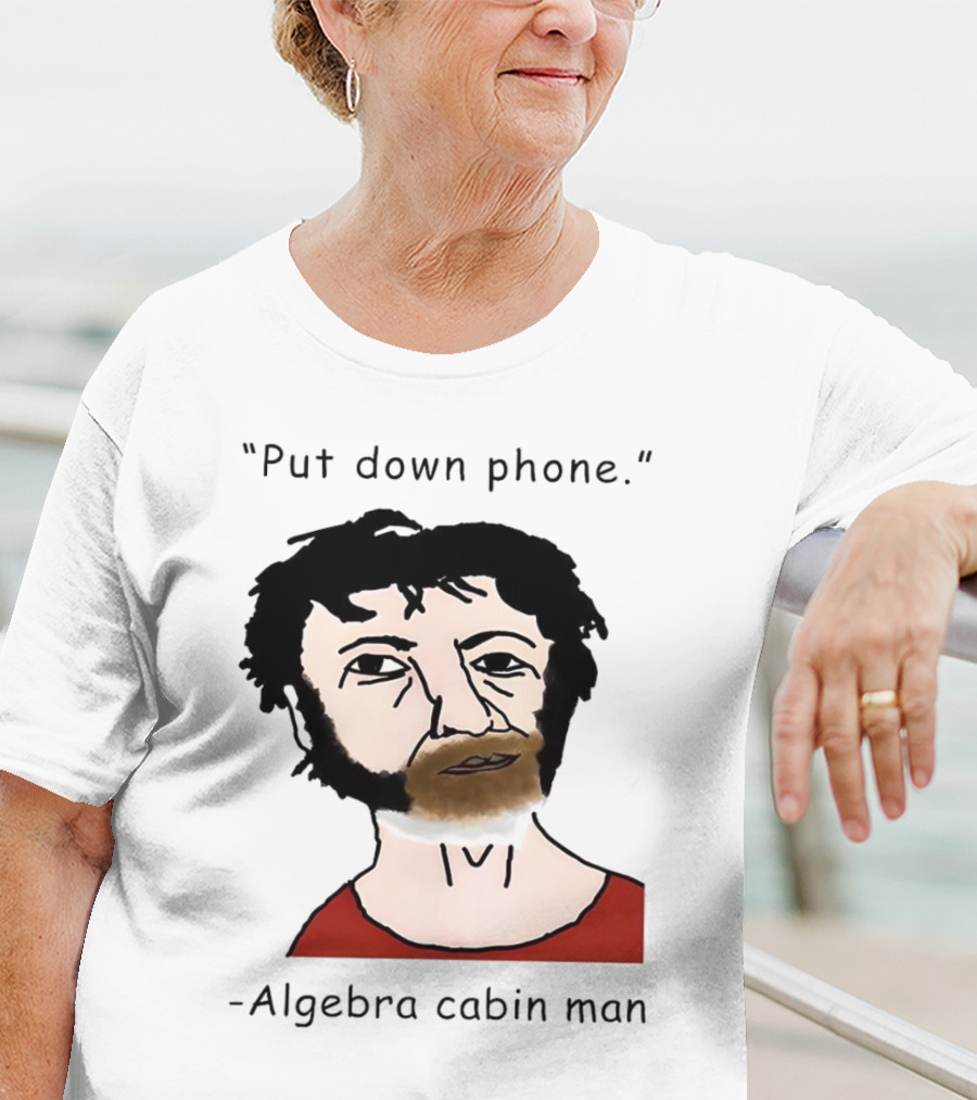 Put Down Phone Algebra Cabin Man Portrait T-Shirt