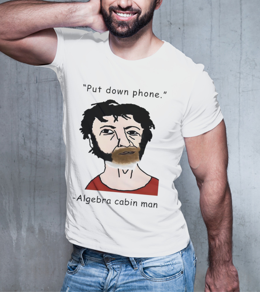 Put Down Phone Algebra Cabin Man Portrait T-Shirt