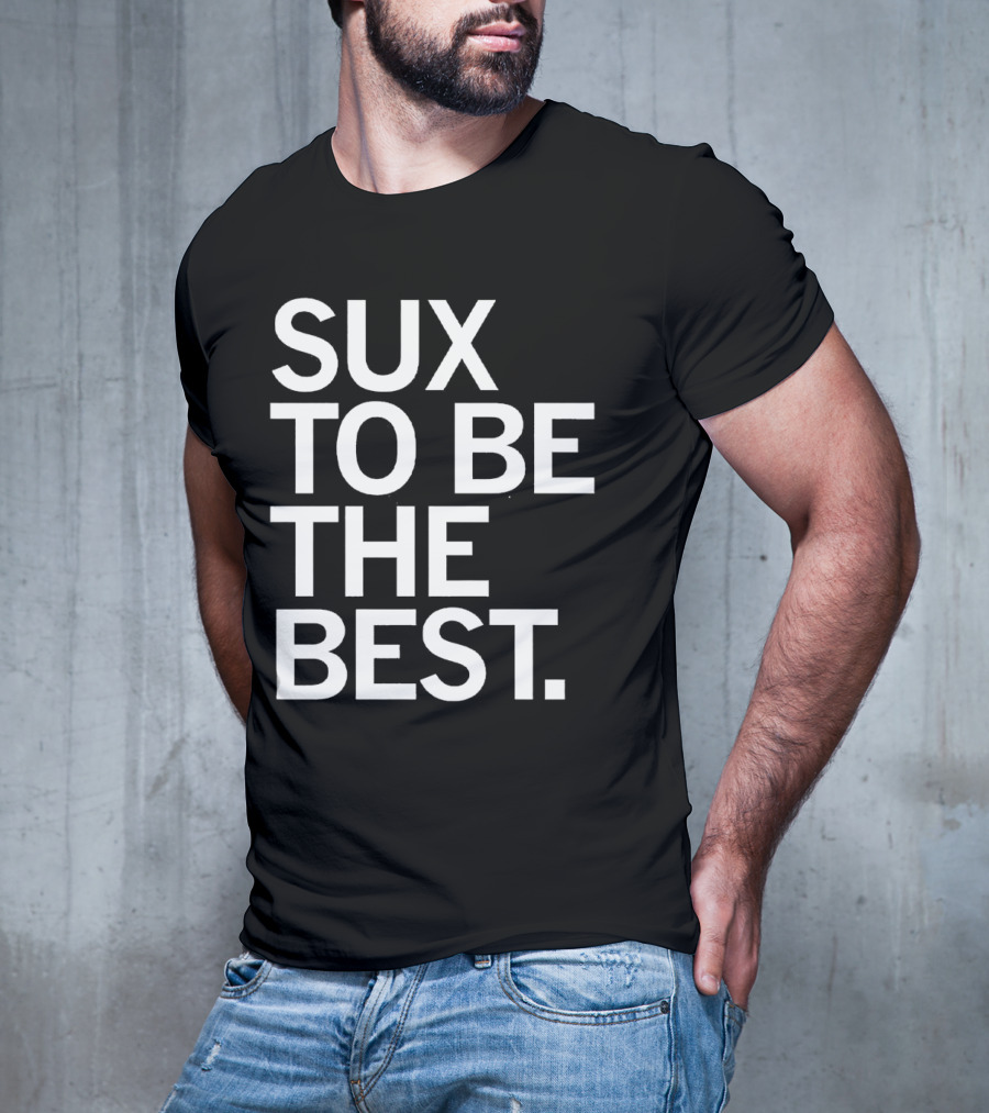 Sux To Be The Best T-Shirt