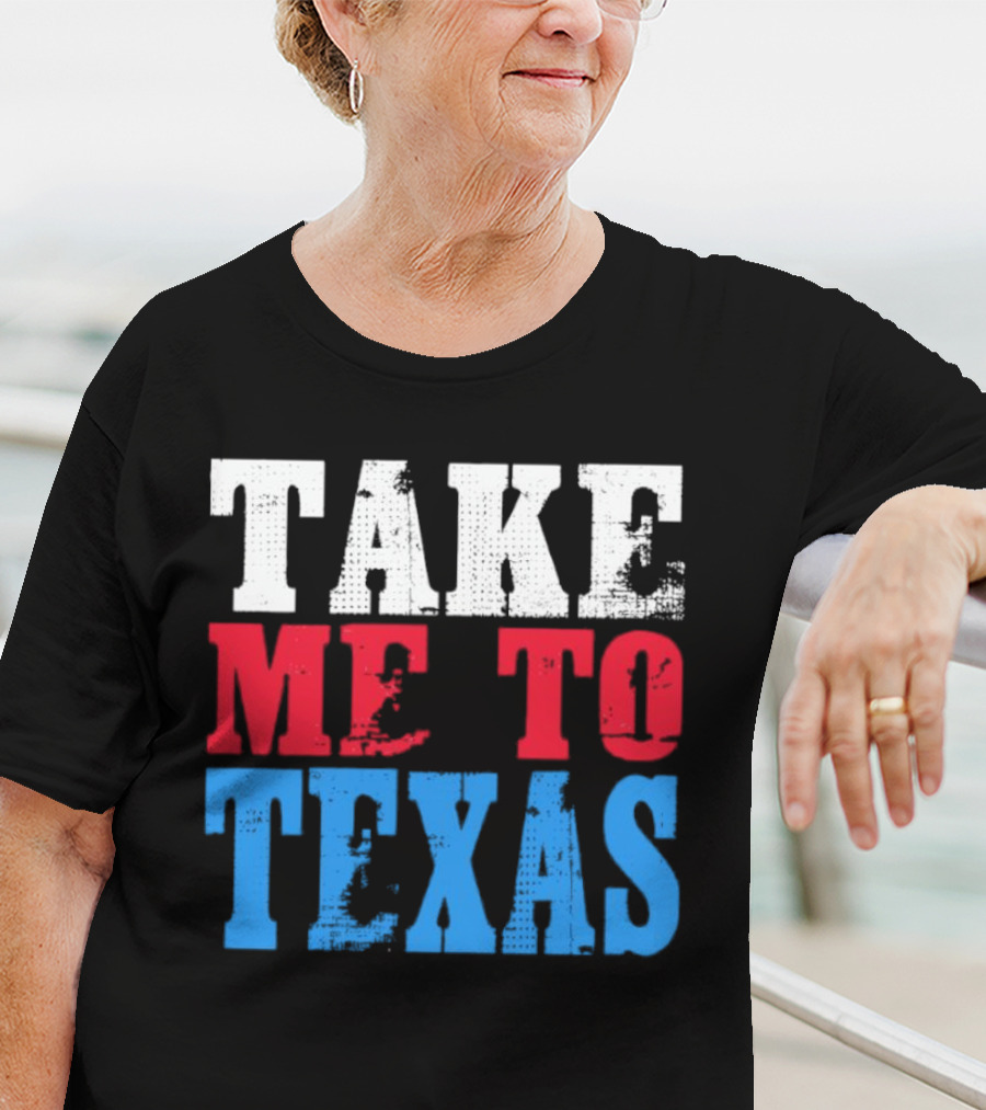TAKE ME TO TEXAS T-Shirt