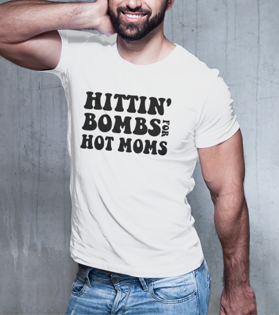 Hittin’ Bombs For Hot Moms T-Shirt