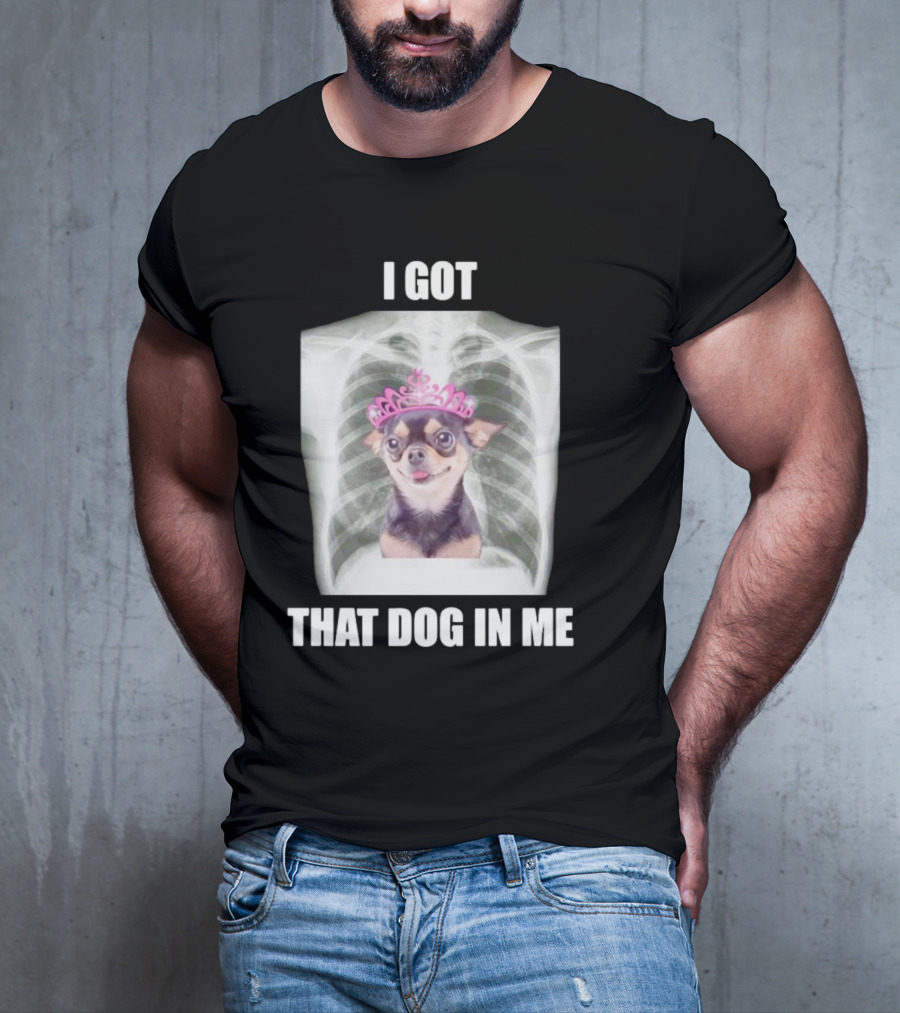I Got That Dog In Me X-ray Chihuahua With Pink Tiara T-Shirt