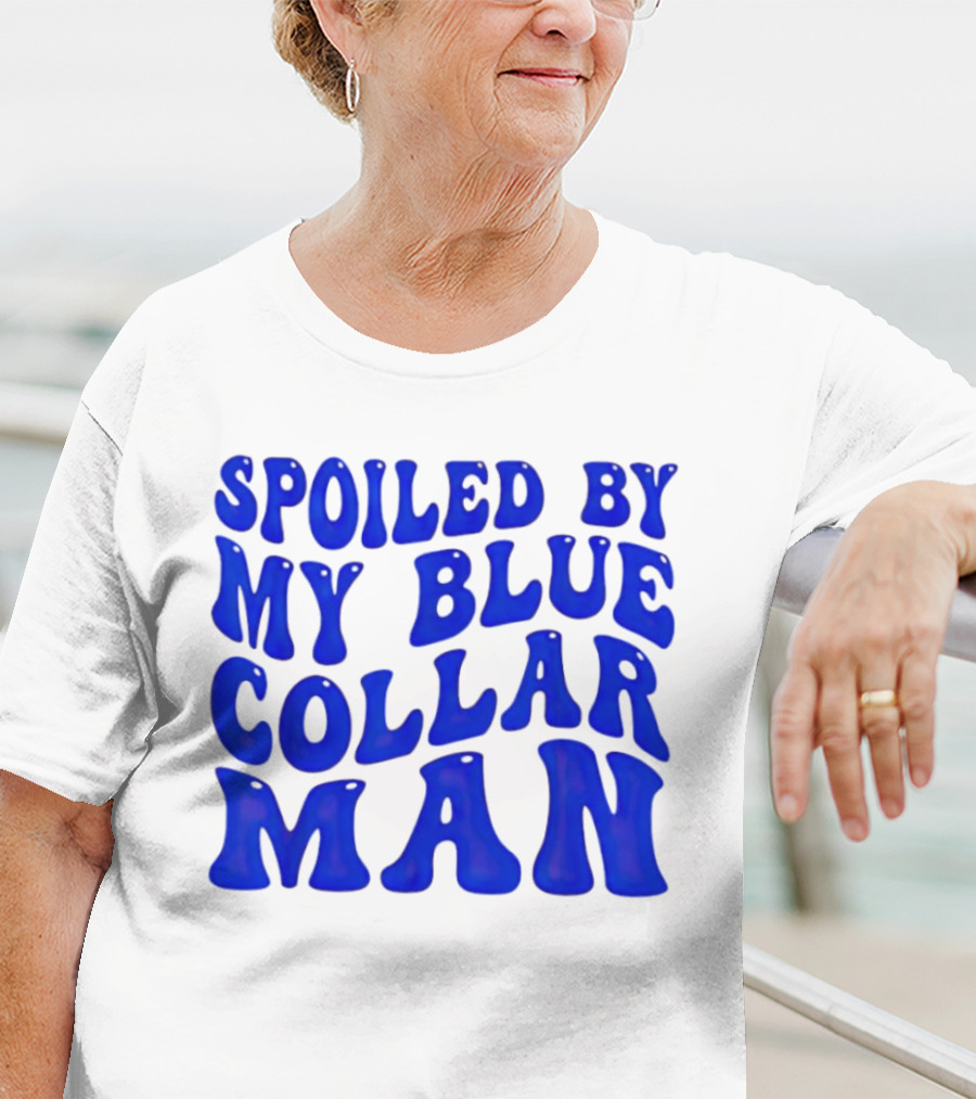 Spoiled By My Blue Collar Man T-Shirt