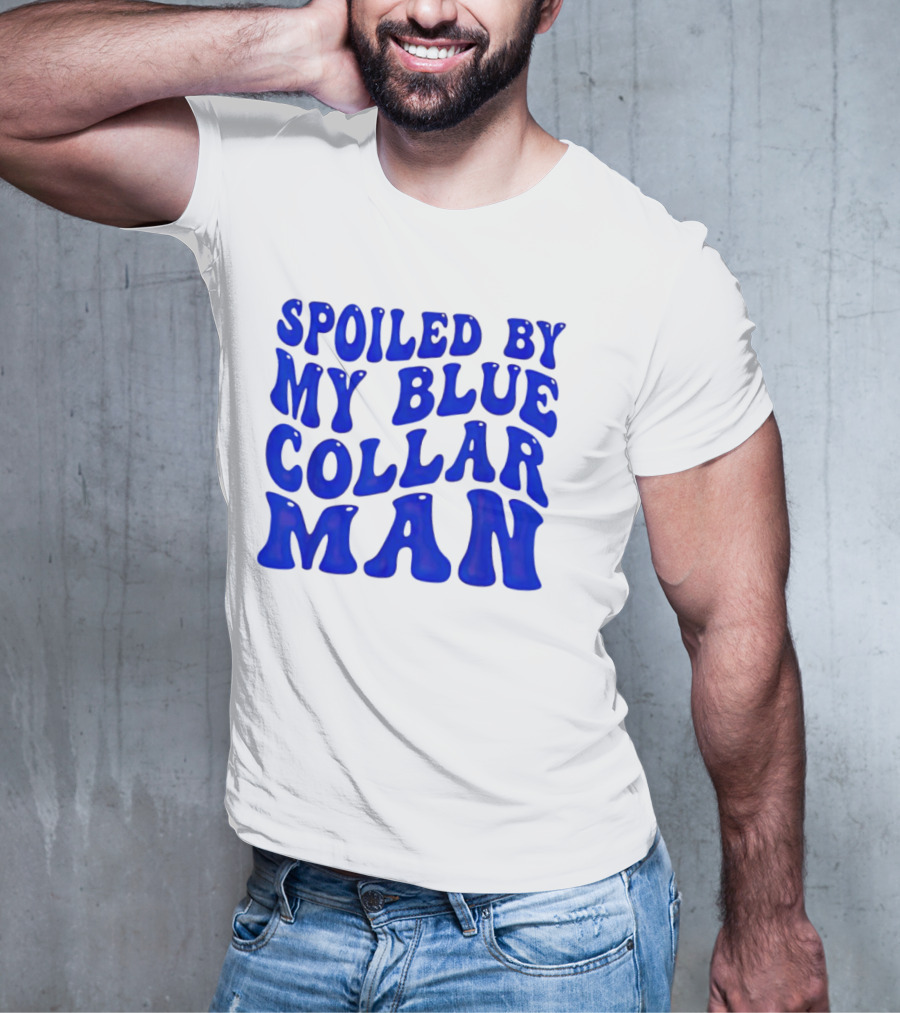Spoiled By My Blue Collar Man T-Shirt
