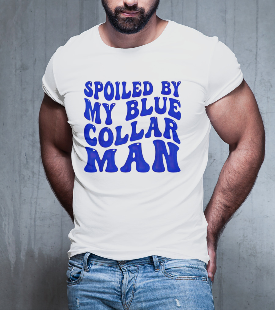 Spoiled By My Blue Collar Man T-Shirt