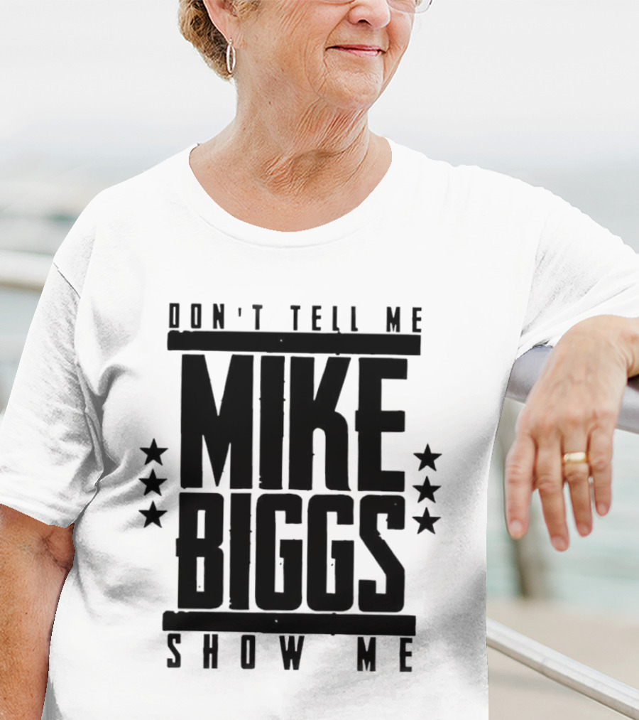 Mike Biggs Don't Tell Me Show Me T-Shirt
