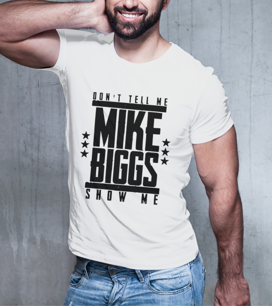 Mike Biggs Don't Tell Me Show Me T-Shirt