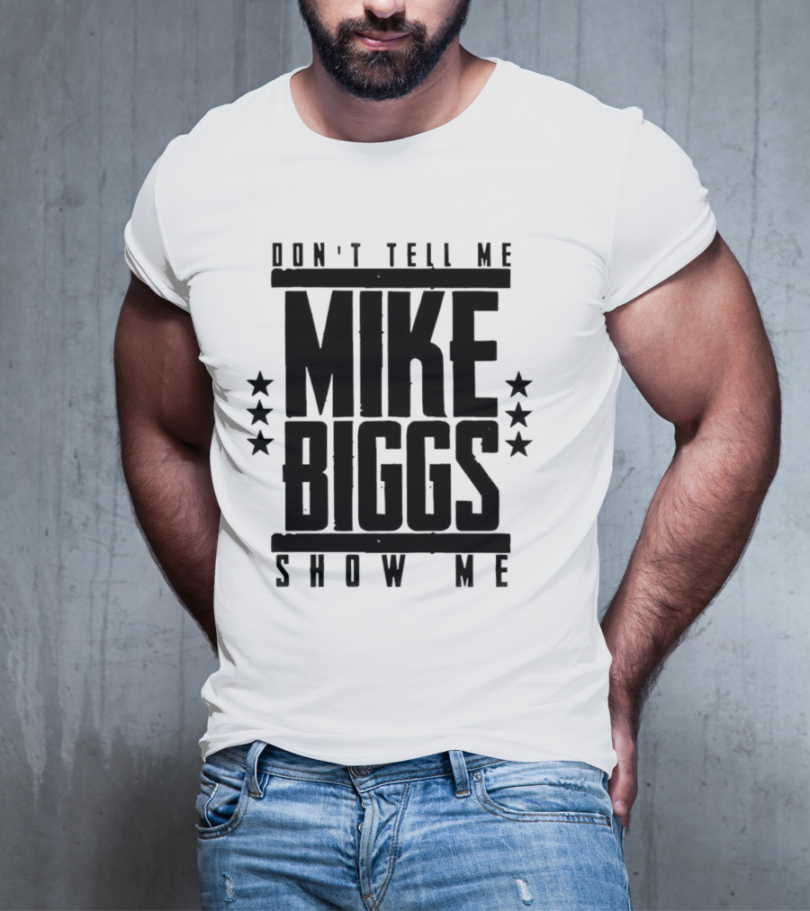 Mike Biggs Don't Tell Me Show Me T-Shirt