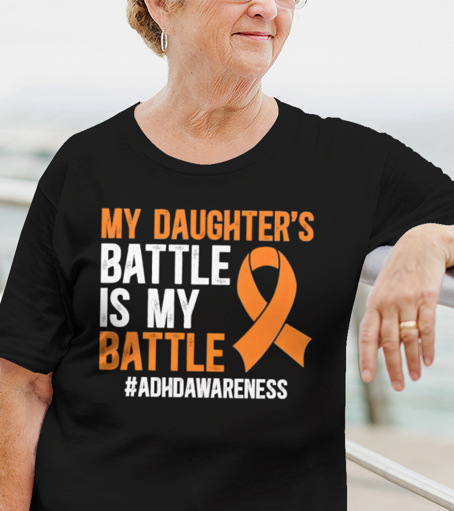 My Daughter's Battle Is My Battle ADHD Awareness T-Shirt
