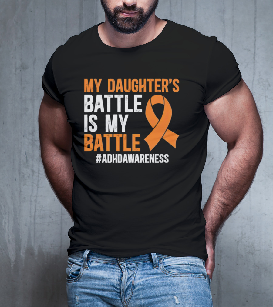My Daughter's Battle Is My Battle ADHD Awareness T-Shirt