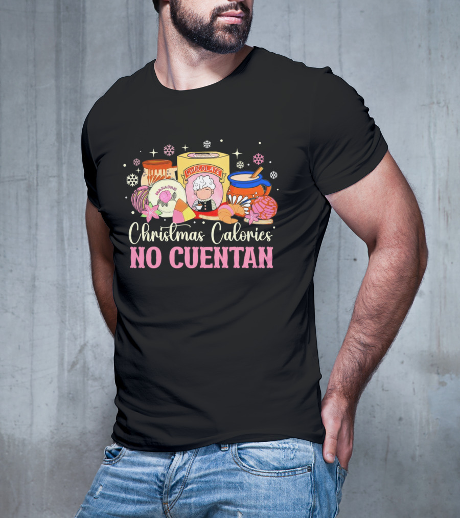 Christmas Calories No Cuentan Mexican Chocolate Sweets And Snacks T-Shirt