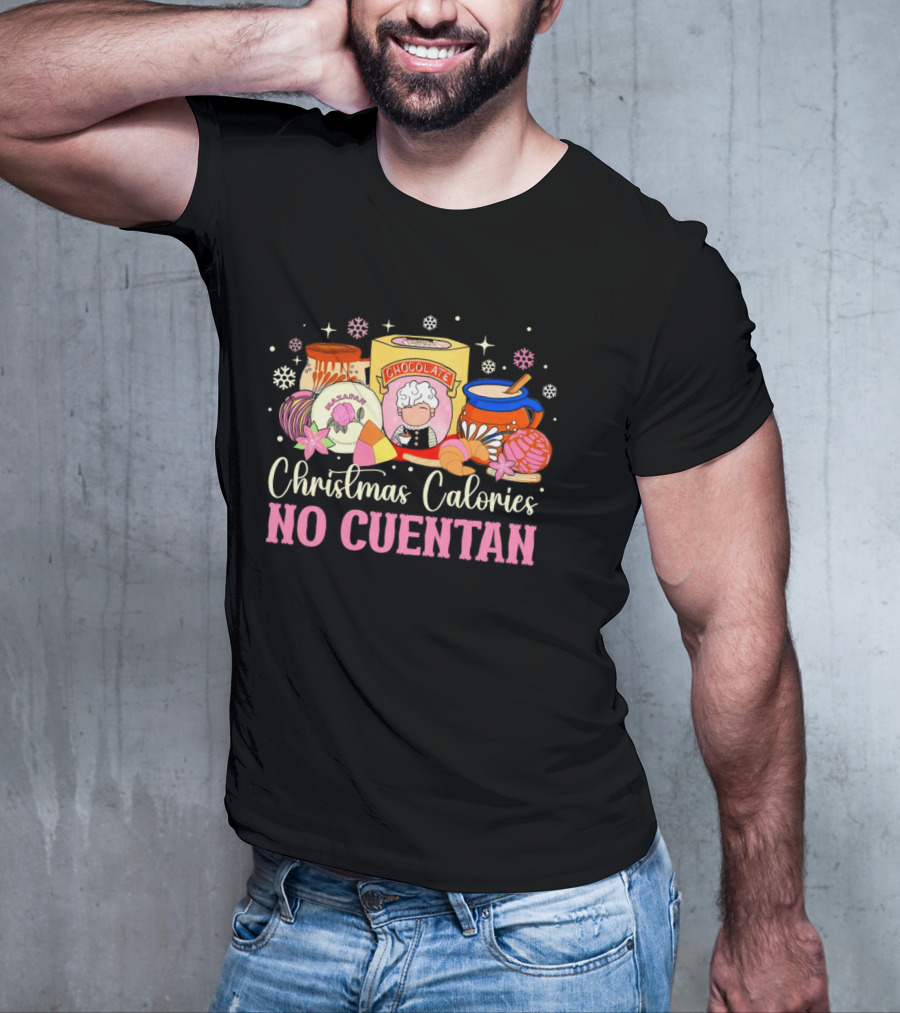 Christmas Calories No Cuentan Mexican Chocolate Sweets And Snacks T-Shirt