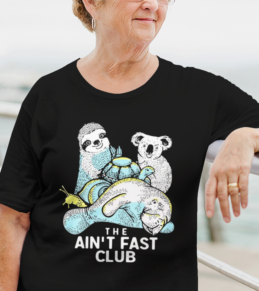 The Ain't Fast Club Sloth Koala Turtle Snail Manatee T-Shirt
